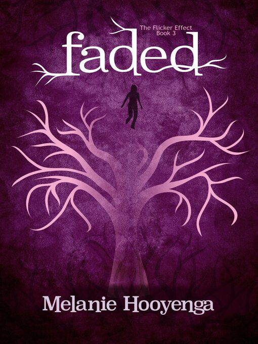 Title details for Faded (The Flicker Effect, Book 3) by Melanie Hooyenga - Available